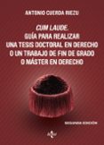cum laude. guía para realizar una tesis doctoral o un trabajo de fin de grado o máster en derecho (2ª ed.)-antonio cuerda riezu-9788430966875 cum laude. guía para realizar una tesis doctoral o un trabajo de fin de grado o máster en derecho (2ª ed.)-antonio cuerda riezu-9788430966875