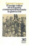 el poder militar en la españa contemporanea hasta la guerra civil-gabriel cardona-9788432304675 el poder militar en la españa contemporanea hasta la guerra civil-gabriel cardona-9788432304675
