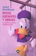 patos, elefantes y heroes: la infancia como subdesarrollo-ariel dorfman-9788432310775 patos, elefantes y heroes: la infancia como subdesarrollo-ariel dorfman-9788432310775