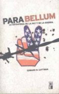para bellum: la estrategia de la paz y de la guerra-edward n. luttwak-9788432312175 para bellum: la estrategia de la paz y de la guerra-edward n. luttwak-9788432312175