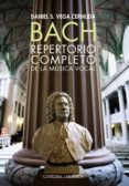 bach. repertorio completo de la musica vocal-daniel s. vega cernuda-9788437630175 bach. repertorio completo de la musica vocal-daniel s. vega cernuda-9788437630175