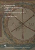 constantino, ¿el primer emperador cristiano?: religion y politica en el siglo iv-josep vilella masana-9788447542475 constantino, ¿el primer emperador cristiano?: religion y politica en el siglo iv-josep vilella masana-9788447542475