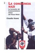 la conciencia nazi: la formacion del fundamentalismo etnico del t ercer reich-claudia koonz-9788449317675 la conciencia nazi: la formacion del fundamentalismo etnico del t ercer reich-claudia koonz-9788449317675