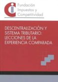 descentralizacion y sistema tributario: lecciones de la experiencia comparada-9788460866275 descentralizacion y sistema tributario: lecciones de la experiencia comparada-9788460866275