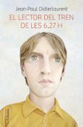 el lector del tren de les 6.27 h-jean-paul didierlaurent-9788466419475 el lector del tren de les 6.27 h-jean-paul didierlaurent-9788466419475