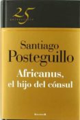 africanus, el hijo del consul (coleccion 25 aniversario)-santiago posteguillo-9788466649575 africanus, el hijo del consul (coleccion 25 aniversario)-santiago posteguillo-9788466649575
