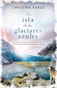 la isla de los glaciares azules-christine kabus-9788466657075 la isla de los glaciares azules-christine kabus-9788466657075