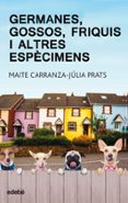 germanes, gossos, friquis i altres espècimens-maite carranza-julia prats-9788468334875 germanes, gossos, friquis i altres espècimens-maite carranza-julia prats-9788468334875