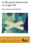la libertad de informacion en el siglo xxi-gloria gomez-escalonilla moreno-9788470747175 la libertad de informacion en el siglo xxi-gloria gomez-escalonilla moreno-9788470747175