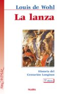 la lanza. historia del centurión longinos-louis de wohl-9788471184375 la lanza. historia del centurión longinos-louis de wohl-9788471184375