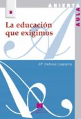 la educacion que exigimos-mª antonia casanova rodriguez-9788471338075 la educacion que exigimos-mª antonia casanova rodriguez-9788471338075