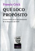 que loco proposito: premio nobel por el descubrimiento de la estr uctura del adn-francis crick-9788472231375 que loco proposito: premio nobel por el descubrimiento de la estr uctura del adn-francis crick-9788472231375