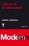 ¿que fue de la modernidad?-gabriel josipovici-9788475067575 ¿que fue de la modernidad?-gabriel josipovici-9788475067575