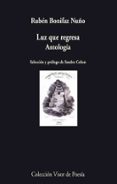 luz que regresa antologia-ruben bonifaz nuño-9788475226675 luz que regresa antologia-ruben bonifaz nuño-9788475226675