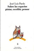 sobre los espacios: pintar, escribir, pensar-jose luis pardo torio-9788476280775 sobre los espacios: pintar, escribir, pensar-jose luis pardo torio-9788476280775