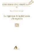 la expresion de la afirmacion y la negacion-raquel rodriguez gonzalez-9788476357675 la expresion de la afirmacion y la negacion-raquel rodriguez gonzalez-9788476357675