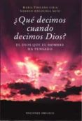 ¿que decimos cuando decimos dios?: el dios que el hombre ha oensa do-maria toscano liria-german ancochea soto-9788477208075 ¿que decimos cuando decimos dios?: el dios que el hombre ha oensa do-maria toscano liria-german ancochea soto-9788477208075