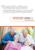 recuerde, piense y trabaje sus manos. nivel 1. cuaderno de trabaj o para personas mayores.-mª amparo herrero polo-9788478699575 recuerde, piense y trabaje sus manos. nivel 1. cuaderno de trabaj o para personas mayores.-mª amparo herrero polo-9788478699575