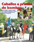 caballos a prueba de bombas: como enseñar a nuestro caballo a ser confiado. obediente y seguro ante cualquier situacion que le confunda o atemorice-rick pelicano-9788479027575 caballos a prueba de bombas: como enseñar a nuestro caballo a ser confiado. obediente y seguro ante cualquier situacion que le confunda o atemorice-rick pelicano-9788479027575