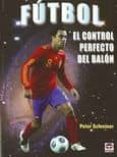 futbol: el control perfecto del balon-peter schreiner-9788479028275 futbol: el control perfecto del balon-peter schreiner-9788479028275