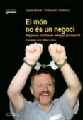 el mon no es un negoci. pagesos contra el menjar porqueria-françois dufour-jose bove-9788479357375 el mon no es un negoci. pagesos contra el menjar porqueria-françois dufour-jose bove-9788479357375