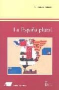 la españa plural: nacion, nacionalidades y regiones-luis palacios bañuelos-9788479911775 la españa plural: nacion, nacionalidades y regiones-luis palacios bañuelos-9788479911775