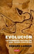 evolucion: la asombrosa historia de una teoria cientifica-edward larson-9788483066775 evolucion: la asombrosa historia de una teoria cientifica-edward larson-9788483066775
