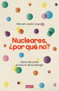 nucleares, ¿por que no?: como afrontar el futuro de la energia-manuel lozano leyva-9788483068175 nucleares, ¿por que no?: como afrontar el futuro de la energia-manuel lozano leyva-9788483068175