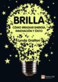 brilla: como irradiar energía, innovación y éxito-lynda gratton-9788483226575 brilla: como irradiar energía, innovación y éxito-lynda gratton-9788483226575