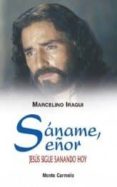 saname, señor. jesus sigue sanando hoy-marcelino aragui-9788483530375 saname, señor. jesus sigue sanando hoy-marcelino aragui-9788483530375