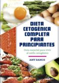 dieta cetogenica completa para principiantes: guia esencial para un estilo de vida cetogenico-amy ramos-9788484457275 dieta cetogenica completa para principiantes: guia esencial para un estilo de vida cetogenico amy ramos 9788484457275