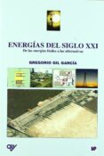 energias del siglo xxi: de las energias fosiles a las alternativa s-gregorio gil garcia-9788484763475 energias del siglo xxi: de las energias fosiles a las alternativa s-gregorio gil garcia-9788484763475