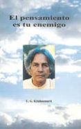 el pensamiento es tu enemigo: conversaciones mentalmente devastad oras con el hombre llamado u. g.-jiddu krishnamurti-9788486797775 el pensamiento es tu enemigo: conversaciones mentalmente devastad oras con el hombre llamado u. g.-jiddu krishnamurti-9788486797775
