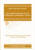 el comentario de texto: problematica, metodologia y practica: doc umento de orientacion para las pruebas de acceso a la universidad de la rioja-miguel angel muro munilla-9788488713575 el comentario de texto: problematica, metodologia y practica: doc umento de orientacion para las pruebas de acceso a la universidad de la rioja-miguel angel muro munilla-9788488713575