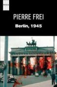 berlin 1945-pierre frei-9788490060575 berlin 1945-pierre frei-9788490060575