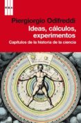 ideas, calculos, experimentos: capitulos de la historia de la ciencia-piergiorgio odifredi-9788490061275 ideas, calculos, experimentos: capitulos de la historia de la ciencia-piergiorgio odifredi-9788490061275