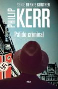 palido criminal-philip kerr-9788490564875 palido criminal-philip kerr-9788490564875