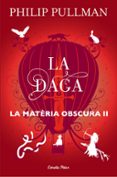 la daga (la materia obscura 2)-philip pullman-9788491373575 la daga (la materia obscura 2)-philip pullman-9788491373575