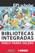 bibliotecas integradas-pablo parra-valero-9788491801375 bibliotecas integradas-pablo parra-valero-9788491801375