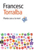 planta cara a la mort-francesc torralba-9788492406975 planta cara a la mort-francesc torralba-9788492406975
