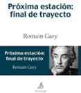 proxima estacion: final de trayecto-romain gary-9788493380175 proxima estacion: final de trayecto-romain gary-9788493380175