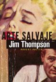 arte salvaje: una biografia de jim thompson-robert polito-9788494029875 arte salvaje: una biografia de jim thompson-robert polito-9788494029875