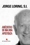anécdotas de una vida apostólica-jorge loring-9788494148675 anécdotas de una vida apostólica-jorge loring-9788494148675