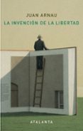 la invención de la libertad-juan arnau navarro-9788494377075 la invención de la libertad-juan arnau navarro-9788494377075