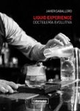 liquid experience - cocteleria evolutiva-javier caballero morcillo-9788494509575 liquid experience - cocteleria evolutiva-javier caballero morcillo-9788494509575
