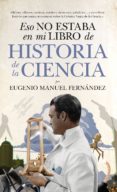 eso no estaba en mi libro de historia de la ciencia-eugenio manuel fernandez-9788494608575 eso no estaba en mi libro de historia de la ciencia-eugenio manuel fernandez-9788494608575
