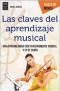 las claves del aprendizaje musical: guia para mejorar con tu instrumento musical y en el canto-rafael garcia-9788494879975 las claves del aprendizaje musical: guia para mejorar con tu instrumento musical y en el canto-rafael garcia-9788494879975