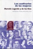 los cautiverios de las mujeres: madresposas, monjas, putas, presa s y locas-marcela lagarde y de los rios-9788496004375 los cautiverios de las mujeres: madresposas, monjas, putas, presa s y locas-marcela lagarde y de los rios-9788496004375