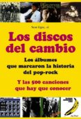 los discos del cambio: los albumes que marcaron la historia del p op-rock: y las 500 canciones que hay que conocer-sean egan-9788496924475 los discos del cambio: los albumes que marcaron la historia del p op-rock: y las 500 canciones que hay que conocer-sean egan-9788496924475