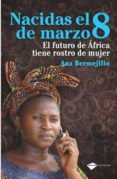 nacidas el 8 de marzo: el futuro de africa tiene rostro de mujer-ana bermejillo-9788496981775 nacidas el 8 de marzo: el futuro de africa tiene rostro de mujer-ana bermejillo-9788496981775
